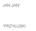 Jan JAN*    

                *Przyłuski