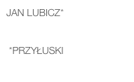 Jan LUBICZ*    

 *Przyłuski
