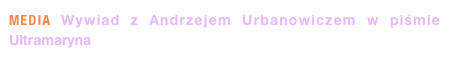 MEDIA Wywiad z Andrzejem Urbanowiczem w piśmie Ultramaryna
