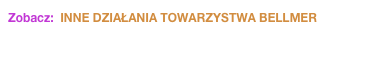 Zobacz:  INNE DZIAŁANIA TOWARZYSTWA BELLMER