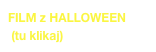 FILM z HALLOWEEN
 (tu klikaj)