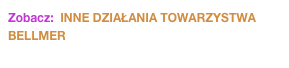 Zobacz:  INNE DZIAŁANIA TOWARZYSTWA BELLMER