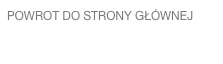 POWROT DO STRONY GŁÓWNEJ
